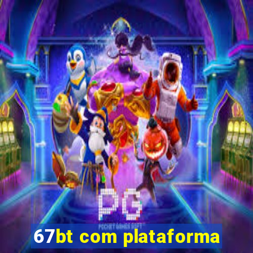 67bt com plataforma